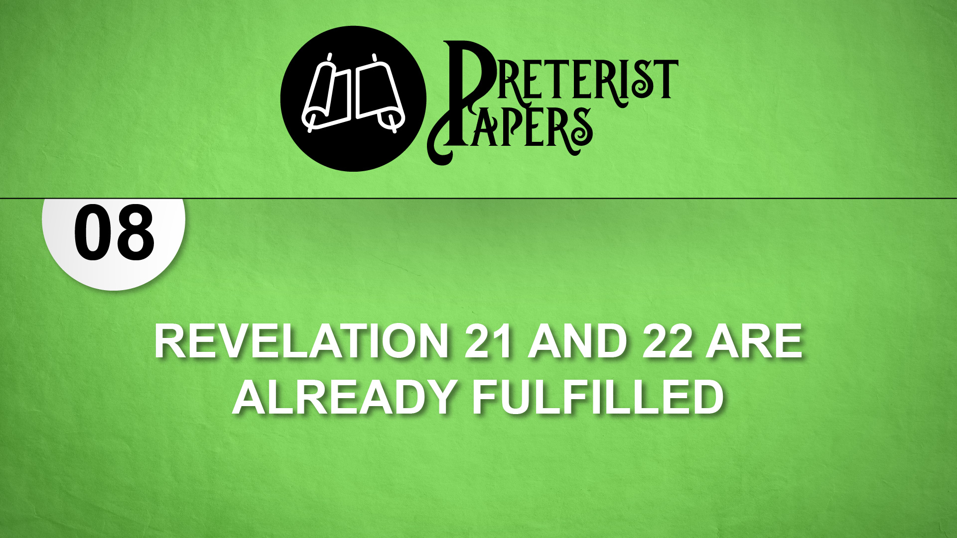 08-revelation-21-and-22-are-already-fulfilled-preterist-papers