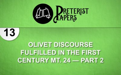 13 Olivet Discourse Fulfilled in the First Century Mt. 24—part 2