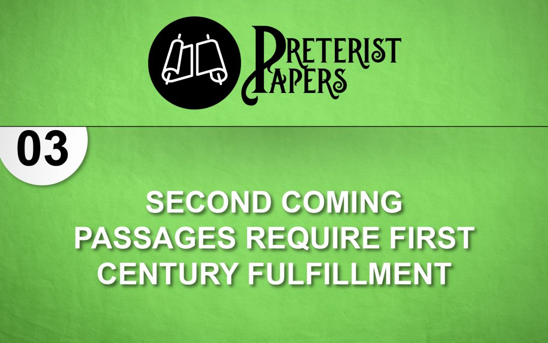 03 Second Coming Passages Require first Century Fulfillment