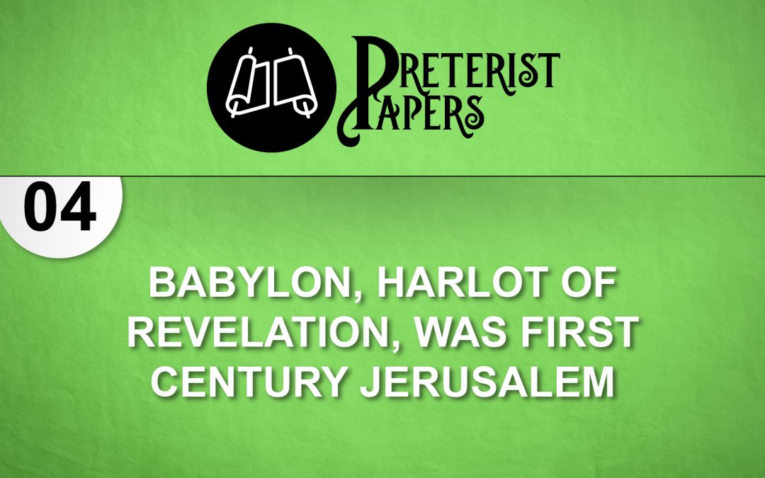 04 Babylon, Harlot of Revelation, Was First Century Jerusalem