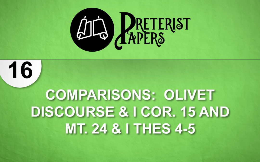 16 Comparisons-Olivet Discourse & I Cor. 15 and Mt. 24 &I Thes 4-5