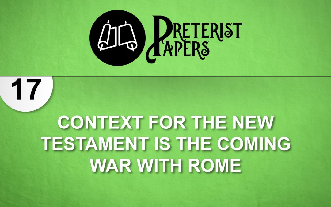 17 Context for the New Testament is the Coming War with Rome