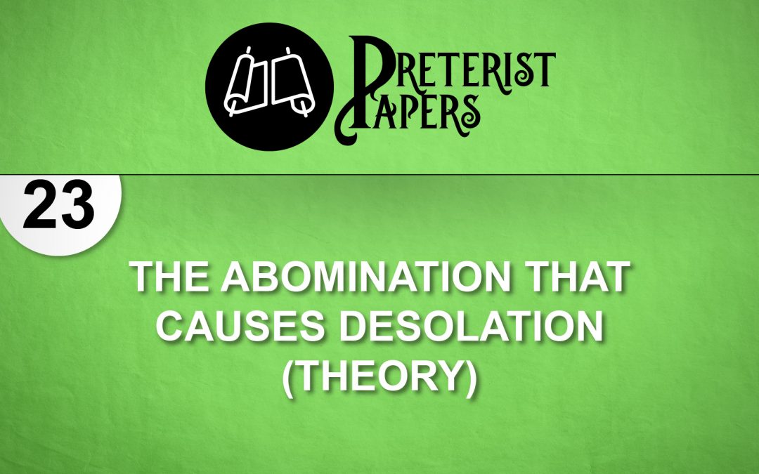 23 The Abomination That Causes Desolation (Theory) SEE REVISION #54 DESOLATIONS ARE DETERMINED