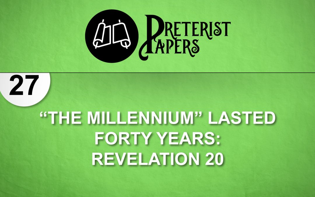 27 “The Millennium” Lasted Forty Years- Revelation 20