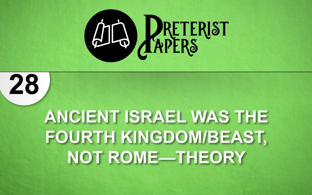 28 Ancient Israel Was the Fourth Kingdom/Beast, Not Rome (Theory)