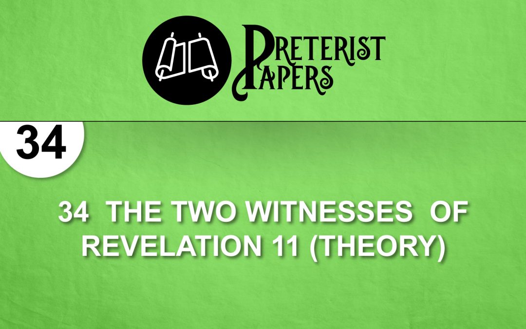 34  The Two Witnesses  of Revelation 11 (THEORY)