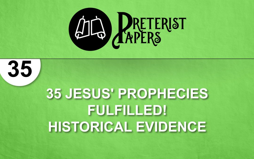 035 – Jesus’ Prophecies Fulfilled! Historical Evidence