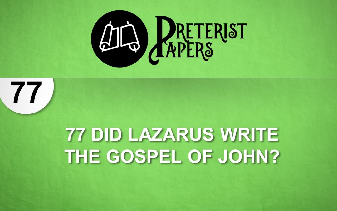 77 Did Lazarus Write the Gospel of John?